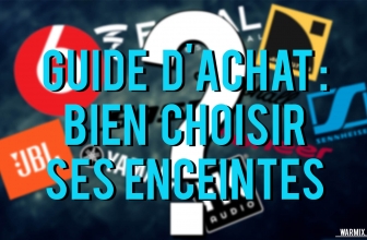 GUIDE D’ACHAT : BIEN CHOISIR SES ENCEINTES !