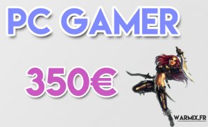 PC GAMER 350 € lol test pas cher